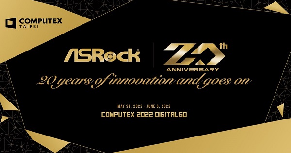 ASRock Welcomes its 20<sup>th</sup> Anniversary<br>Showcase Latest Motherboard, Graphics Card, Small Form Factor PC on COMPUTEX DIGITALGO 2022